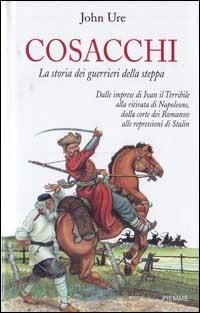 Cosacchi. La storia dei guerrieri della steppa - John Ure - Libro Piemme 1999 | Libraccio.it
