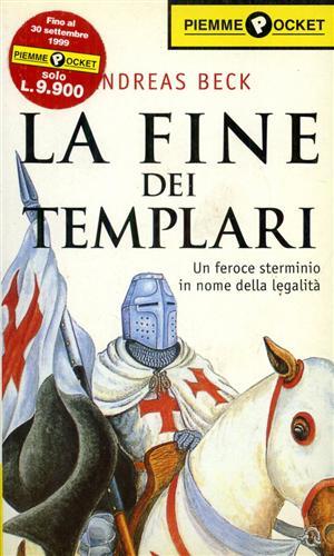 La fine dei Templari. Un feroce sterminio in nome della legalità - Andreas Beck - Libro Piemme 1999, Piemme pocket | Libraccio.it