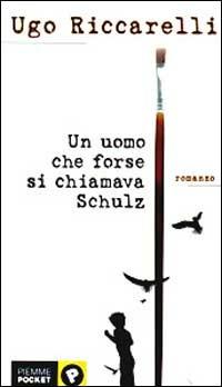Un uomo che forse si chiamava Schulz - Ugo Riccarelli - Libro Piemme 2000, Piemme pocket | Libraccio.it