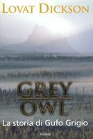 Grey Owl. La storia di Gufo Grigio - Lovat Dickson - Libro Piemme 1999 | Libraccio.it