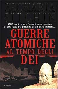 Guerre atomiche al tempo degli dei - Zecharia Sitchin - Libro Piemme 1999 | Libraccio.it