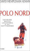 Polo Nord. Entrare nella leggenda a 90 gradi sottozero - David Hempleman Adams - Libro Piemme 1999 | Libraccio.it