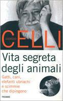 Vita segreta degli animali. Gatti, cani, elefanti ubriachi e scimmie che dipingono - Giorgio Celli - Libro Piemme 1999 | Libraccio.it