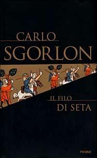 Il filo di seta - Carlo Sgorlon - Libro Piemme 1999 | Libraccio.it