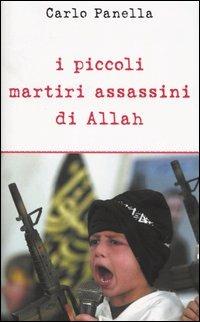 I piccoli martiri assassini di Allah - Carlo Panella - Libro Piemme 2003 | Libraccio.it