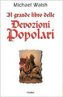 Il grande libro delle devozioni popolari - Michael Walsh - Libro Piemme 2000 | Libraccio.it