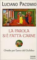 La parola si è fatta carne. Omelie per l'anno del giubileo - Luciano Pacomio - Libro Piemme 1999 | Libraccio.it