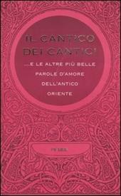 Il cantico dei cantici... E le altre più belle parole d'amore dell'antico Oriente