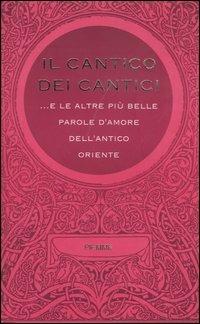 Il cantico dei cantici... E le altre più belle parole d'amore dell'antico Oriente  - Libro Piemme 2000 | Libraccio.it