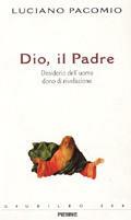 Dio il Padre. Desiderio dell'uomo, dono di rivelazione - Luciano Pacomio - Libro Piemme 1998 | Libraccio.it