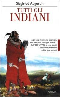 Tutti gli indiani - Siegfried Augustin - Libro Piemme 2000 | Libraccio.it