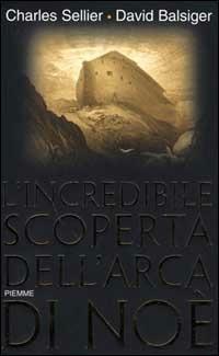 L' incredibile scoperta dell'Arca di Noè - Charles Sellier, David Balsiger - Libro Piemme 2000 | Libraccio.it