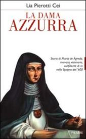 La dama azzurra. Storia di Maria de Ágreda, monaca, visionaria, confidente di re nella Spagna del '600