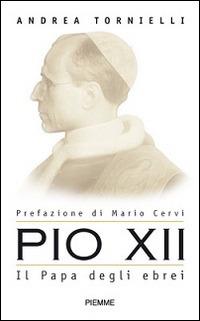 Pio XII. Il papa degli ebrei - Andrea Tornielli - Libro Piemme 2002 | Libraccio.it