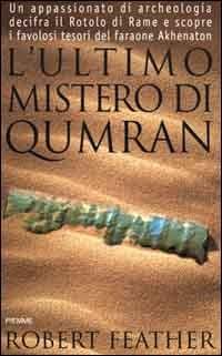 L' ultimo mistero di Qumran. Un appassionato di archeologia decifra il rotolo di rame e scopre i favolosi tesori del faraone Akhenaton - Robert Feather - Libro Piemme 2000 | Libraccio.it