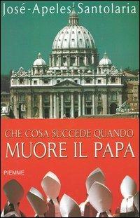 Che cosa succede quando muore il papa - José-Apeles Santolaria - Libro Piemme 2001 | Libraccio.it