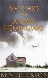 Il vecchio che amava Hemingway - Ben Erickson - Libro Piemme 2003 | Libraccio.it