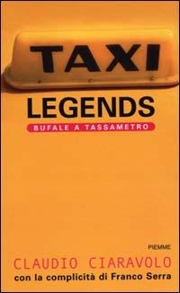 Taxi legends. Bufale a tassametro - Claudio Ciaravolo, Franco Serra - Libro Piemme 2000 | Libraccio.it