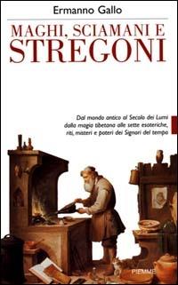 Maghi, sciamani e stregoni - Ermanno Gallo - Libro Piemme 2000 | Libraccio.it