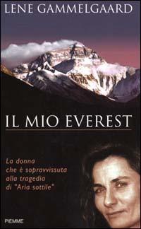 Il mio Everest. La donna che è sopravvissuta alla tragedia di «Aria sottile» - Lene Gammelgaard - Libro Piemme 2000 | Libraccio.it