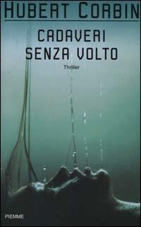 Cadaveri senza volto - Hubert Corbin - Libro Piemme 2000 | Libraccio.it