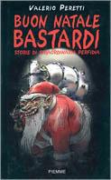 Buon Natale bastardi. Storie di straordinaria perfidia - Valerio Peretti - Libro Piemme 2000 | Libraccio.it