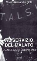 Al servizio del malato. L'Unitalsi in prima linea - Alessandro Plotti - Libro Piemme 2000 | Libraccio.it