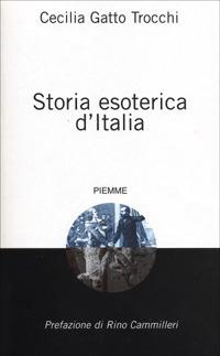 Storia esoterica d'Italia - Cecilia Gatto Trocchi - Libro Piemme 2001 | Libraccio.it