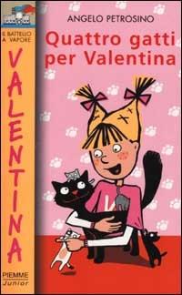 Quattro gatti per Valentina - Angelo Petrosino - Libro Piemme 2002, Il battello a vapore. Serie Valentina | Libraccio.it