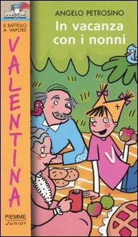 In vacanza con i nonni - Angelo Petrosino - Libro Piemme 2005, Il battello a vapore. Serie Valentina | Libraccio.it
