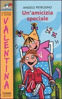 Un'amicizia speciale - Angelo Petrosino - Libro Piemme 2005, Il battello a vapore. Serie Valentina | Libraccio.it