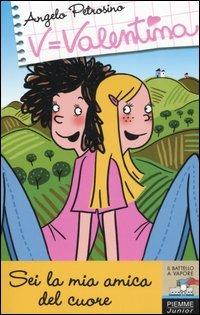 Sei la mia amica del cuore - Angelo Petrosino - Libro Piemme 2005, Il battello a vapore. Serie Valentina | Libraccio.it