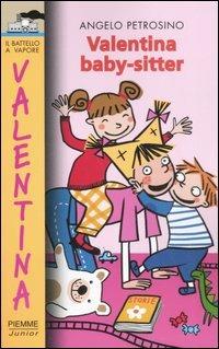 Valentina baby-sitter. Ediz. illustrata - Angelo Petrosino - Libro Piemme 2007, Il battello a vapore. Serie Valentina | Libraccio.it