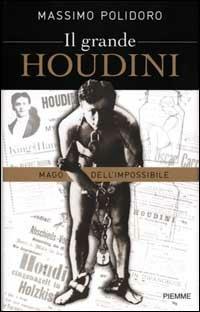 Il grande Houdini. Mago dell'impossibile - Massimo Polidoro - Libro Piemme 2001 | Libraccio.it