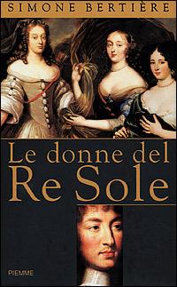 Le donne del Re Sole - Simone Bertière - Libro Piemme 2001 | Libraccio.it