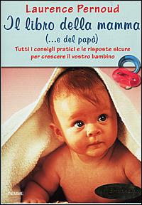 Il libro della mamma (... e del papà) - Laurence Pernoud - Libro Piemme 2001 | Libraccio.it
