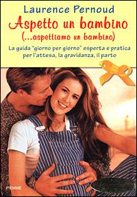 Aspetto un bambino (... aspettiamo un bambino) - Laurence Pernoud - Libro Piemme 2001 | Libraccio.it