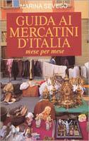 Guida ai mercatini d'Italia. Mese per mese - Marina Seveso - Libro Piemme 2001 | Libraccio.it