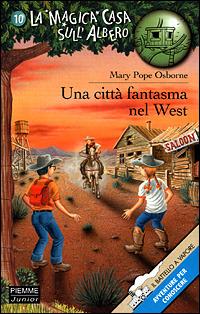 Una città fantasma nel West - Mary P. Osborne - Libro Piemme 2001, Il battello a vapore. La magica casa sull'albero | Libraccio.it