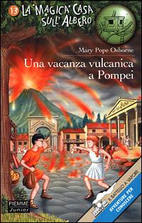 Una vacanza vulcanica a Pompei - Mary P. Osborne - Libro Piemme 2001, Il battello a vapore. La magica casa sull'albero | Libraccio.it