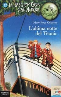 L' ultima notte del Titanic - Mary P. Osborne - Libro Piemme 2002, Il battello a vapore. La magica casa sull'albero | Libraccio.it