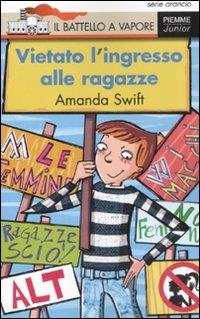 Vietato l'ingresso alle ragazze - Amanda Swift - Libro Piemme 2008, Il battello a vapore. Serie arancio | Libraccio.it