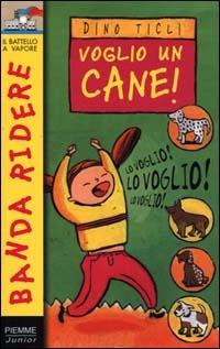 Voglio un cane! - Dino Ticli - Libro Piemme 2000, Banda ridere | Libraccio.it