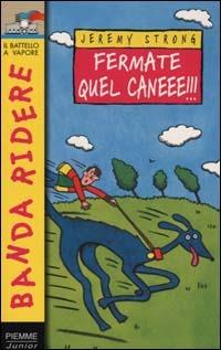Fermate quel caneee!!! - Jeremy Strong - Libro Piemme 2000, Banda ridere | Libraccio.it