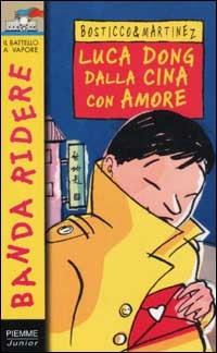 Luca Dong dalla Cina con amore - Silvio Bosticco, Roberto Martinez - Libro Piemme 2002, Banda ridere | Libraccio.it