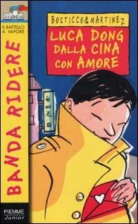 Luca Dong dalla Cina con amore - Silvio Bosticco, Roberto Martinez - Libro Piemme 2002, Banda ridere | Libraccio.it