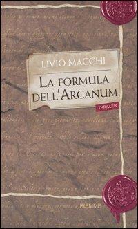 La formula dell'Arcanum - Livio Macchi - Libro Piemme 2005 | Libraccio.it