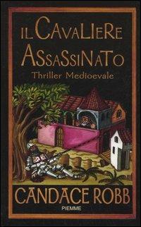 Il cavaliere assassinato - Candace Robb - Libro Piemme 2005 | Libraccio.it