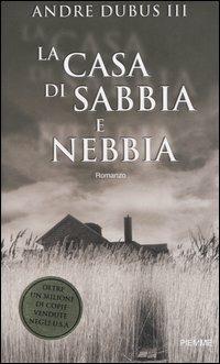 La casa di sabbia e nebbia - Andre III Dubus - Libro Piemme 2004 | Libraccio.it