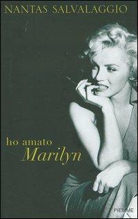 Ho amato Marilyn - Nantas Salvalaggio - Libro Piemme 2006 | Libraccio.it